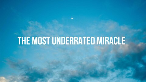 The Most Underrated Miracle