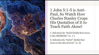 1 Jn 5:1-5 is Anti Paul, but Watch How Charles Stanley Crops Out Words Contrary to His Sermon’ Spin