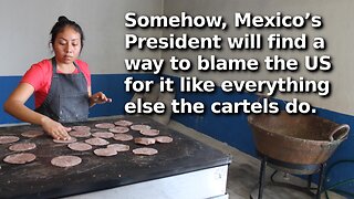 Mexican Cartels Expanding to Extortion of Tortilla Makers, Taking Control of Industry