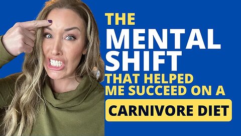 The Mental Shift that helped me succeed on a Carnivore Diet