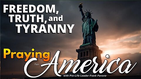 Freedom, Truth, and Tyranny | Praying for America