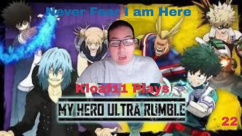 Kloaf11 plays My Hero Ultra Rumble 22: Never Fear I am here