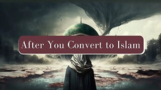 What to Do After You Convert to ISLAM
