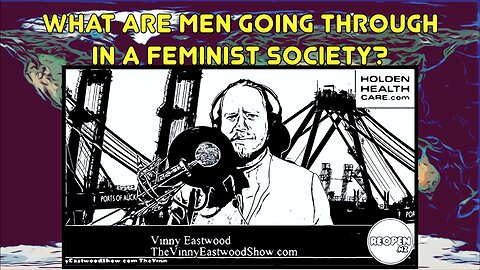 What Are Men Going Through In A Feminist Society? The Vinny Eastwood Show