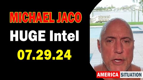 Michael Jaco HUGE Intel: "Michael Jaco Important Update, July 29, 2024"