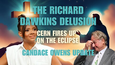 Gen-X News Candace Owens Update/Richard Dawkins Delusion/CERN On Eclipse