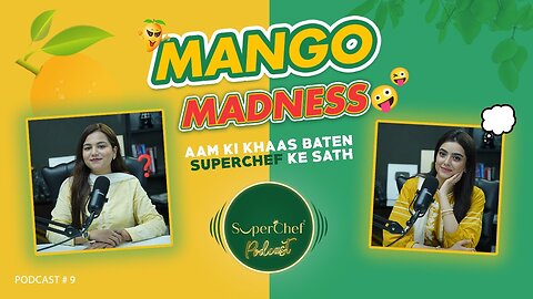 Aam ki Khaas Baten SuperChef ke Sath | The Mango Madness Podast