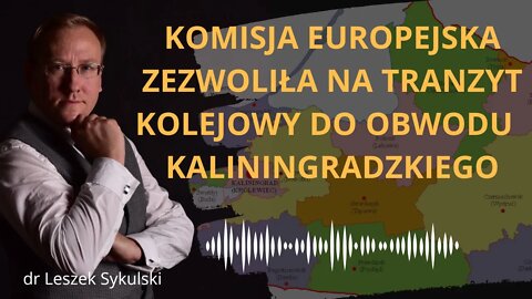 Komisja Europejska zezwoliła na tranzyt kolejowy do Obwodu Kaliningradzkiego | Odc. 535