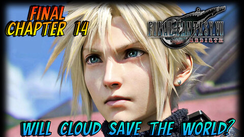 Final Fantasy Rebirth Final Chapter 14 | WIll Cloud Save The World??