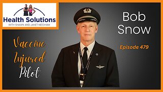 EP 479: Vaccine Injured Pilot with Bob Snow and Shawn & Janet Needham R. Ph.