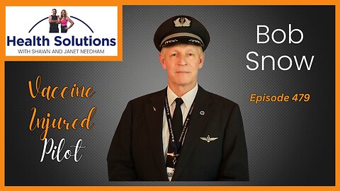 EP 479: Vaccine Injured Pilot with Bob Snow and Shawn & Janet Needham R. Ph.