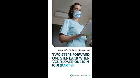 Quick Tip for Families in ICU:Two Steps Forward One Step Back When Your Loved One is in ICU!(Part 2)