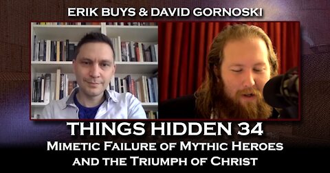 THINGS HIDDEN 34: Mimetic Failure of Mythic Heroes and the Triumph of Christ with Erik Buys