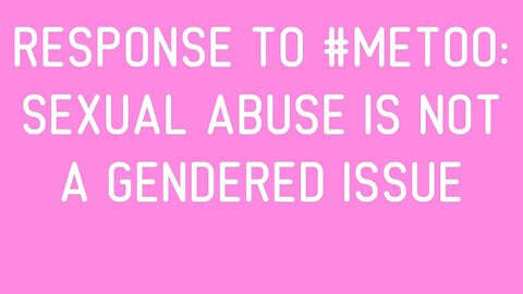 Response to #MeToo : Sexual Abuse is Not a Gendered Issue