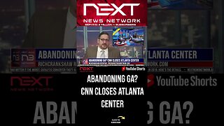 Abandoning GA? CNN Closes Atlanta Center #shorts