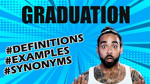 Definition and meaning of the word "graduation"