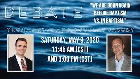 Douglas Jacoby & Thomas Ross Baptism & Salvation Debate part 2: "We are born again in baptism."