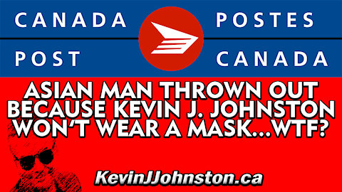 Canada Postal Worker Throws Asian Man Out Because I WON'T WEAR A MASK