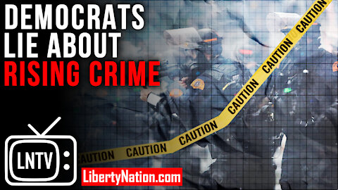 Democrats Lie About Rising Crime – LNTV – WATCH NOW!