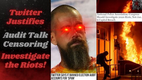 Twitter NUKED Audit Accounts With Their Spam Policy | NPA Says Screw Jan. 6, Investigate 2020 Riots!