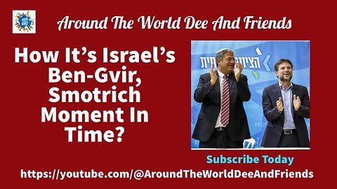 How It’s Israel’s Ben- Gvir, Smotrich Moment In Time? clip