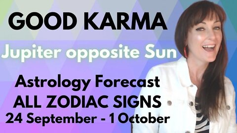 HOROSCOPE READINGS FOR ALL ZODIAC SIGNS - Jupiter brings good Karma!