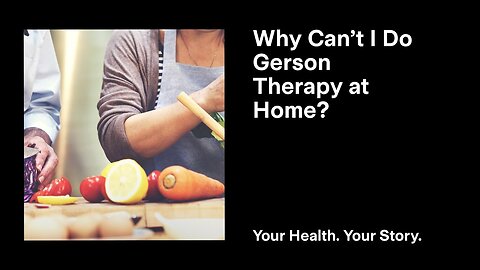 Why Can’t I Do Gerson Therapy at Home?