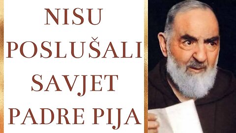 Nisu poslušali savjet Padre Pija