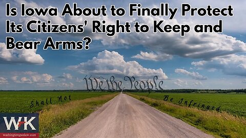 Is Iowa About to Finally Protect Its Citizens' Right to Keep and Bear Arms?