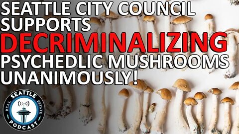 Seattle City Council unanimously supports decriminalizing psychedelic mushrooms