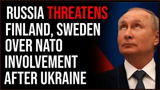 Russia Threatens Sweden And Finland Over NATO Involvement