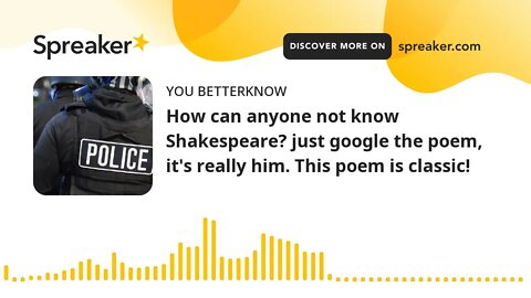 How can anyone not know Shakespeare? just google the poem, it's really him. This poem is classic!