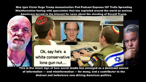 Max Igan Victor Hugo Trump Assassination Plot Podcast Exposes IDF Trolls Spreading Misinformation
