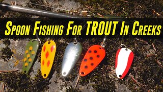 COMPLETE Guide To SUCCESS Spoon Fishing For TROUT In Creeks & Rivers