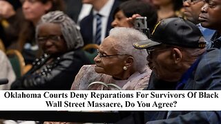 Oklahoma Supreme Court Rejects Black Wall Street Survivors Seeking Reparations, Do You Agree?