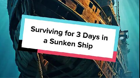Surviving for 3 Days in a Sunken Ship