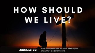 How Should We Live? | Pastor Bickel | Bethel Baptist Fellowship [SERMON]