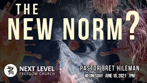 The New Norm? - Pastor Bret Hileman (6/20/21)