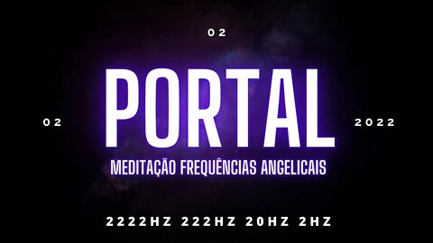 02022022-Portal para Novos começos (2222HZ 222Hz 20Hz 2Hz)Meditação Frequências Angelicais