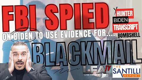 LOW-LEVEL FBI SPIED ON BIDEN-TOP LEVEL USED EVIDENCE AS BLACKMAIL[SANTILLI REPORT#3966 03.01.24@4PM]