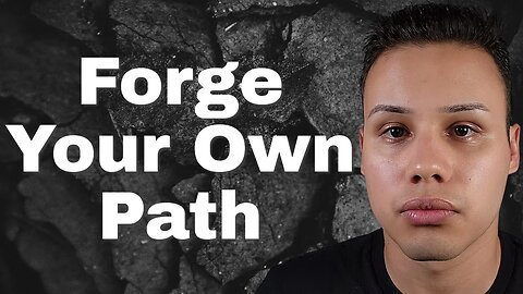 Forge Your Own Path In Life