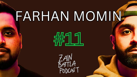 Zain Battla Podcast #11: Farhan Momin