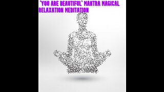 'YOU ARE BEAUTIFUL' Mantra | Magical Relaxation Meditation | Focus Aware Meditation