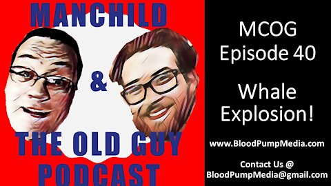 Manchild and the Old Guy Episode 40 | Whale Explosion