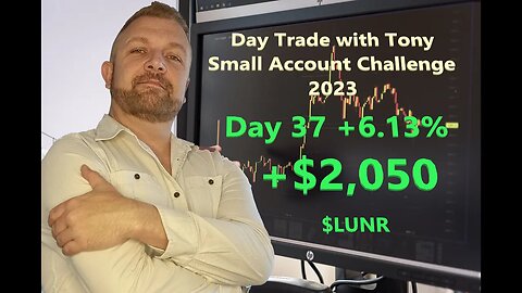 Day Trade With Tony 2023 $2.5k Small Account Challenge DAY 37 +6.13% +$2,050. $LUNR