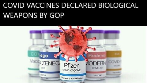 Bombshell Covid-19 Vaccines Declared Biological Weapons by GOP and to Ban the Jabs