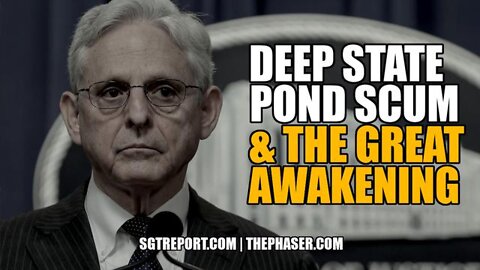 Deep State Pond Scum & The Great Awakening