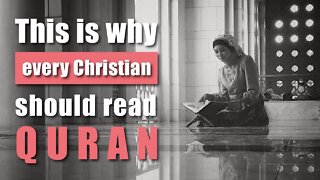 This is why every Christian should read the Quran