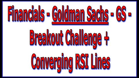 Financials - Goldman Sachs - GS - Breakout Challenge And Converging RSI Lines - 1496