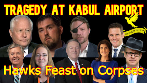 Conflicts of Interest #154: The War State Spins Lies to Exploit Tragedy at Kabul Airport